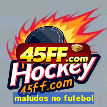 maludos no futebol